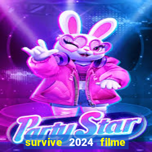 survive 2024 filme completo dublado